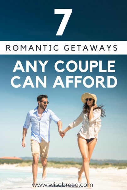 7 Romantic Getaways Any Couple Can Afford 7 Romantic Getaways Any Couple Can Afford